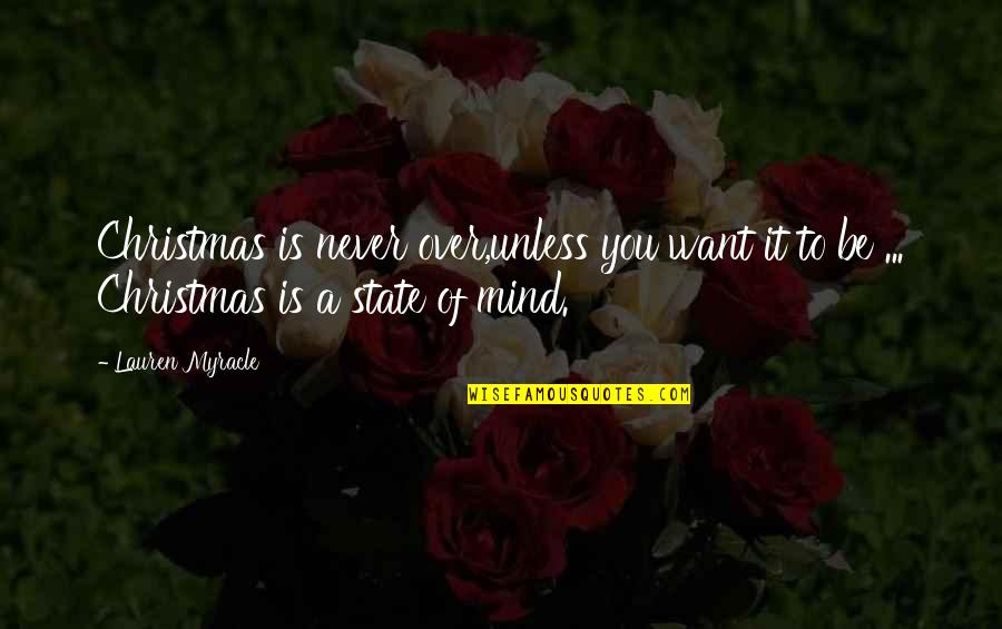 All I Want Is You For Christmas Quotes By Lauren Myracle: Christmas is never over,unless you want it to