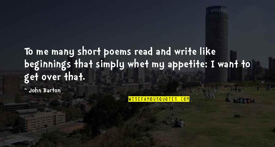 All I Want Is You Poems Quotes By John Barton: To me many short poems read and write All I Want Is You Poems Quotes By John Barton: To me many short poems read and write
