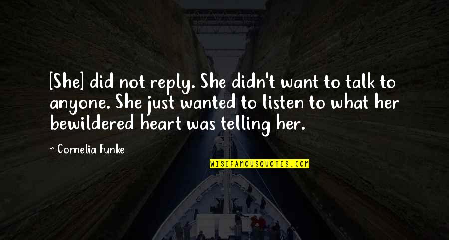 All I Want Is Your Heart Quotes By Cornelia Funke: [She] did not reply. She didn't want to