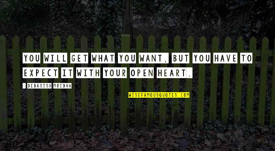 All I Want Is Your Heart Quotes By Debasish Mridha: You will get what you want, but you
