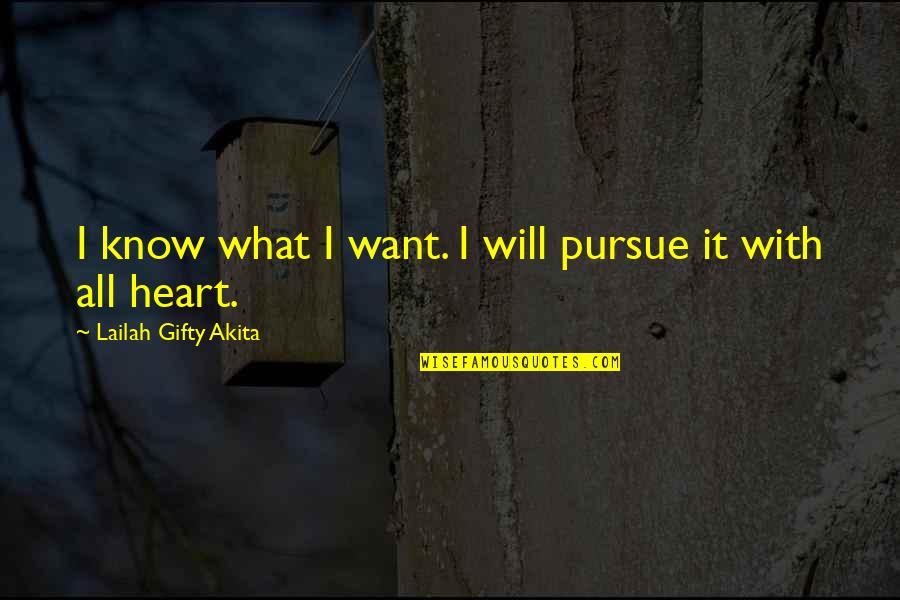 All I Want Is Your Heart Quotes By Lailah Gifty Akita: I know what I want. I will pursue