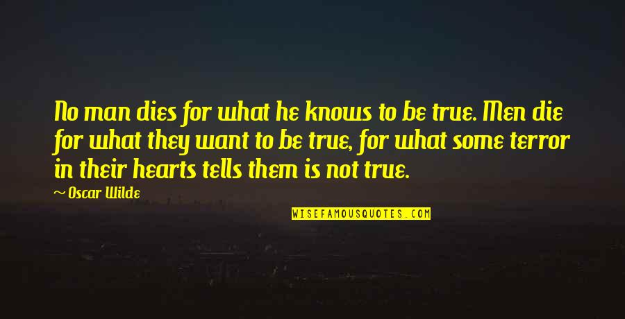 All I Want Is Your Heart Quotes By Oscar Wilde: No man dies for what he knows to