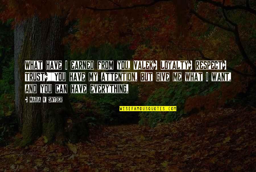 All I Want Is Your Trust Quotes By Maria V. Snyder: What have I earned from you, Valek? Loyalty?