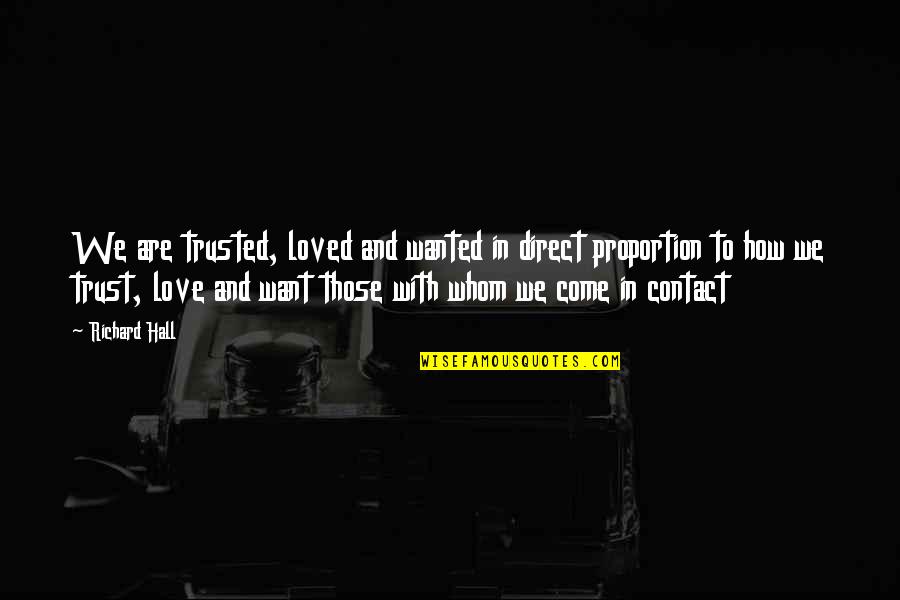 All I Want Is Your Trust Quotes By Richard Hall: We are trusted, loved and wanted in direct