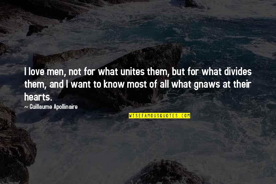 All I Want Love Quotes By Guillaume Apollinaire: I love men, not for what unites them,