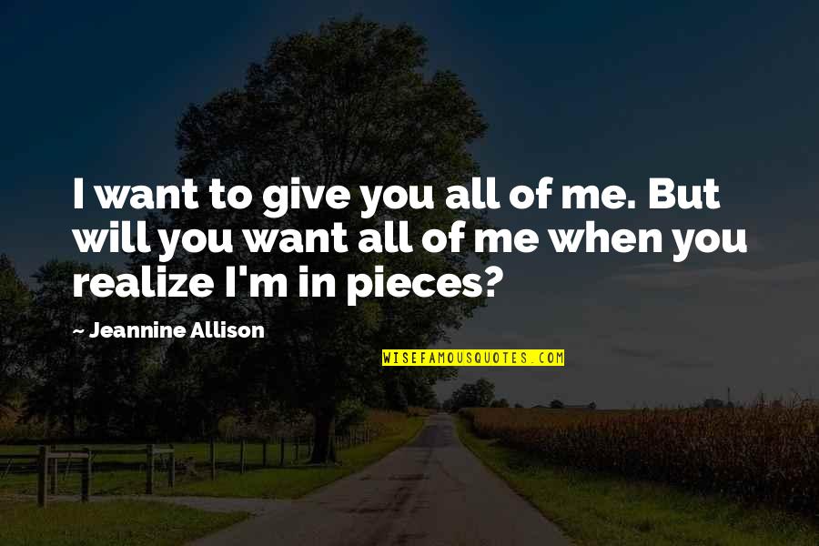 All I Want Love Quotes By Jeannine Allison: I want to give you all of me.