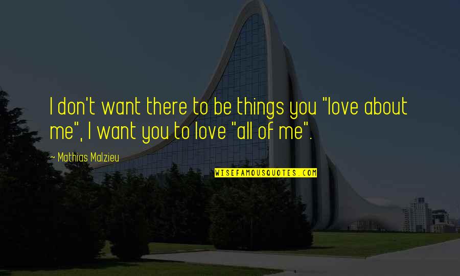All I Want Love Quotes By Mathias Malzieu: I don't want there to be things you