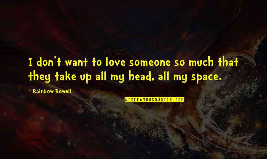 All I Want Love Quotes By Rainbow Rowell: I don't want to love someone so much