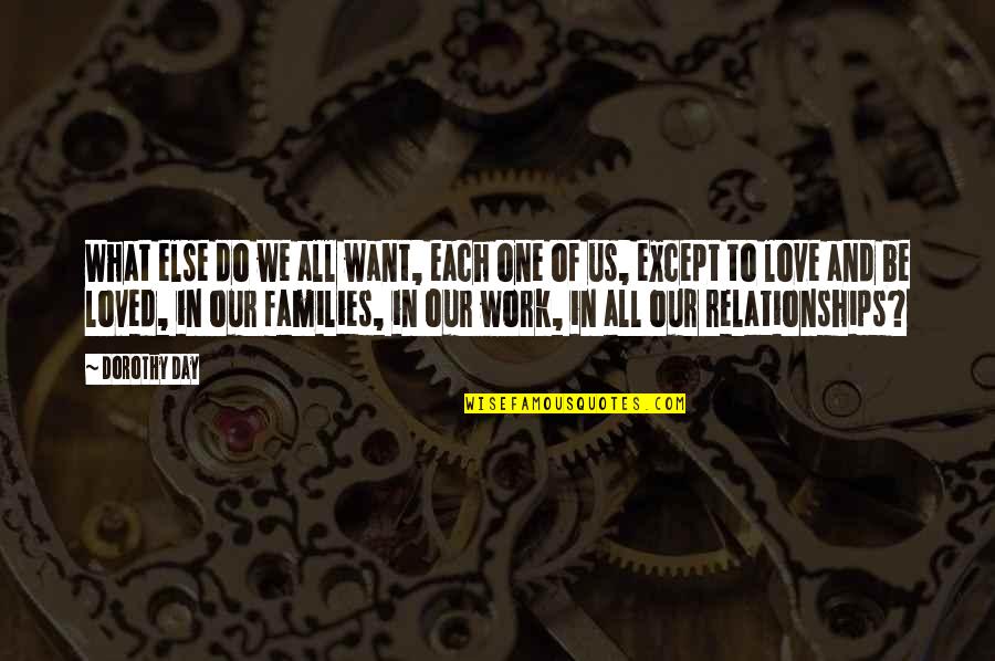 All I Want Relationship Quotes By Dorothy Day: What else do we all want, each one All I Want Relationship Quotes By Dorothy Day: What else do we all want, each one