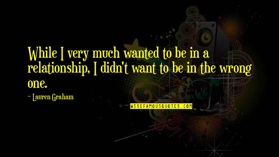 All I Want Relationship Quotes By Lauren Graham: While I very much wanted to be in