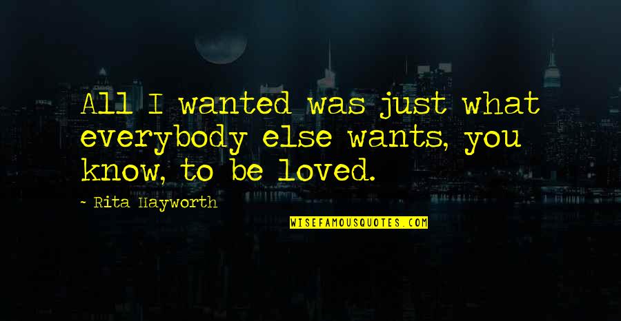 All I Wanted Was You Quotes By Rita Hayworth: All I wanted was just what everybody else