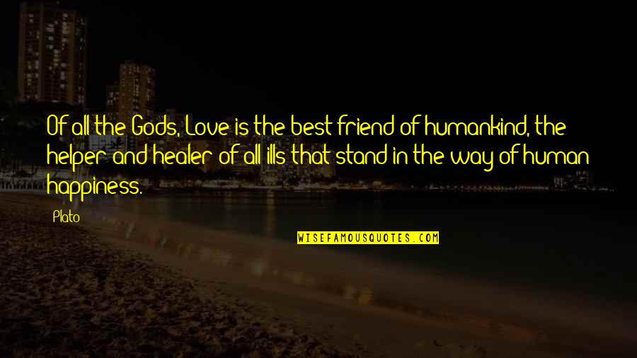 All Ills Quotes By Plato: Of all the Gods, Love is the best