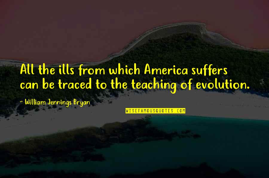 All Ills Quotes By William Jennings Bryan: All the ills from which America suffers can