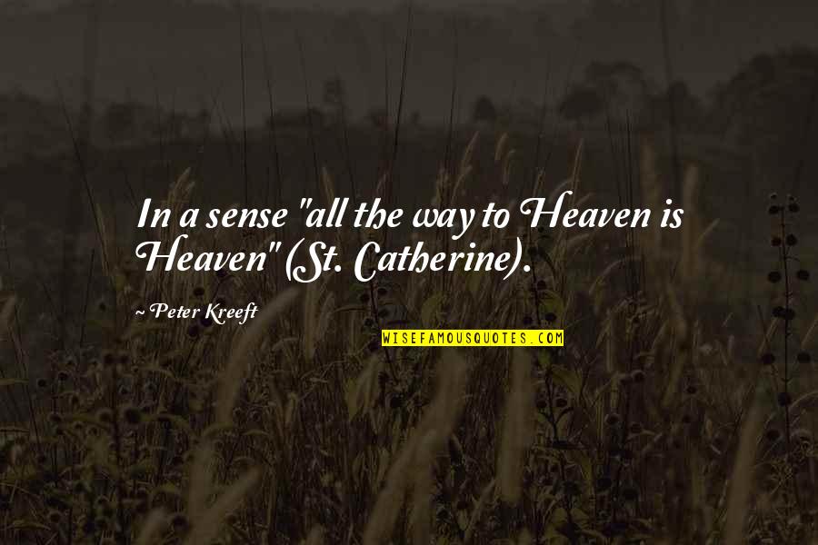 All In All Quotes By Peter Kreeft: In a sense "all the way to Heaven