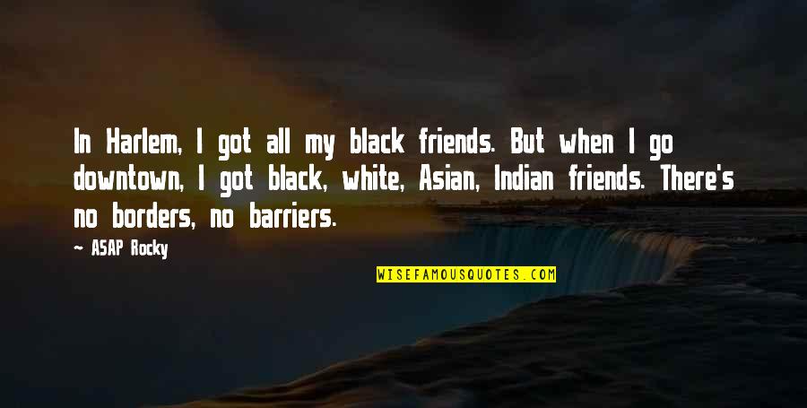 All In Black Quotes By ASAP Rocky: In Harlem, I got all my black friends.