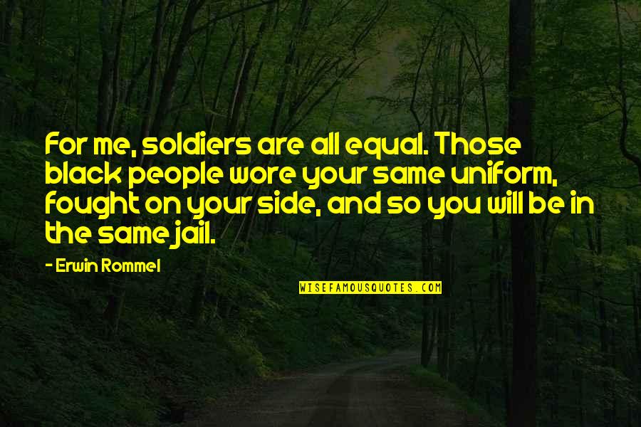 All In Black Quotes By Erwin Rommel: For me, soldiers are all equal. Those black