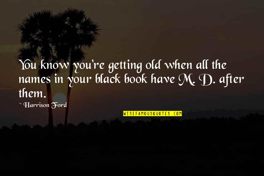 All In Black Quotes By Harrison Ford: You know you're getting old when all the