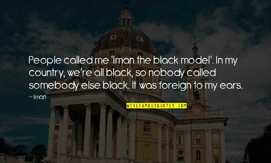 All In Black Quotes By Iman: People called me 'Iman the black model'. In