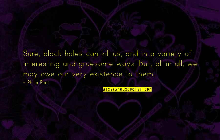 All In Black Quotes By Philip Plait: Sure, black holes can kill us, and in