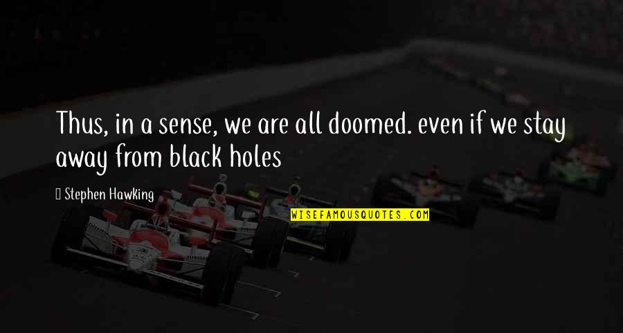 All In Black Quotes By Stephen Hawking: Thus, in a sense, we are all doomed.