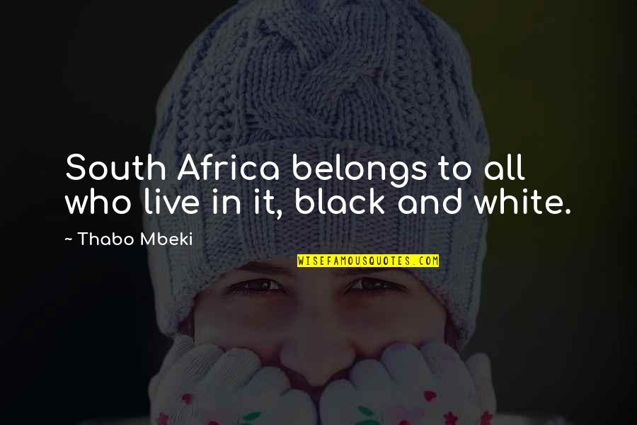 All In Black Quotes By Thabo Mbeki: South Africa belongs to all who live in