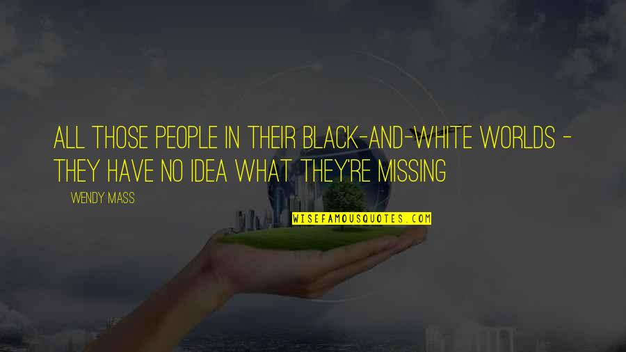 All In Black Quotes By Wendy Mass: All those people in their black-and-white worlds -