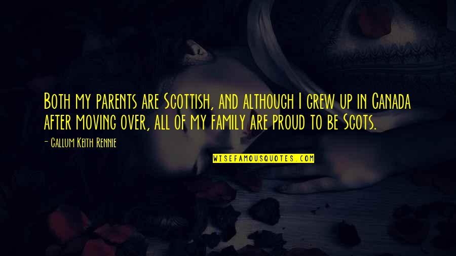 All In Family Quotes By Callum Keith Rennie: Both my parents are Scottish, and although I