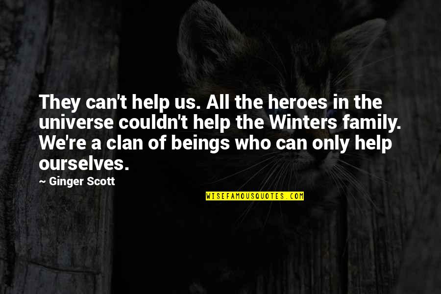 All In Family Quotes By Ginger Scott: They can't help us. All the heroes in