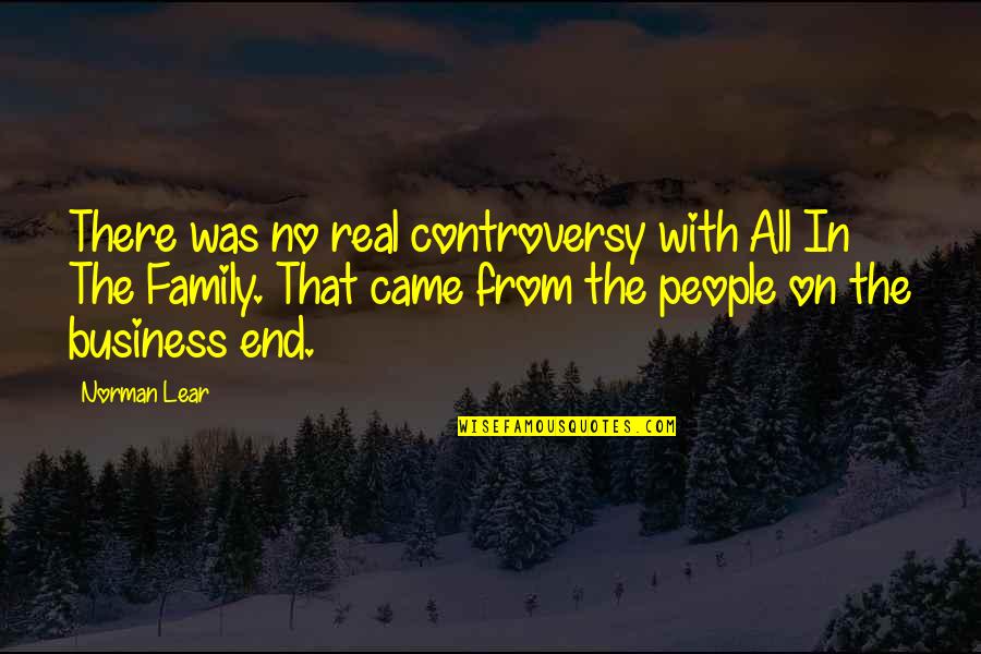 All In Family Quotes By Norman Lear: There was no real controversy with All In