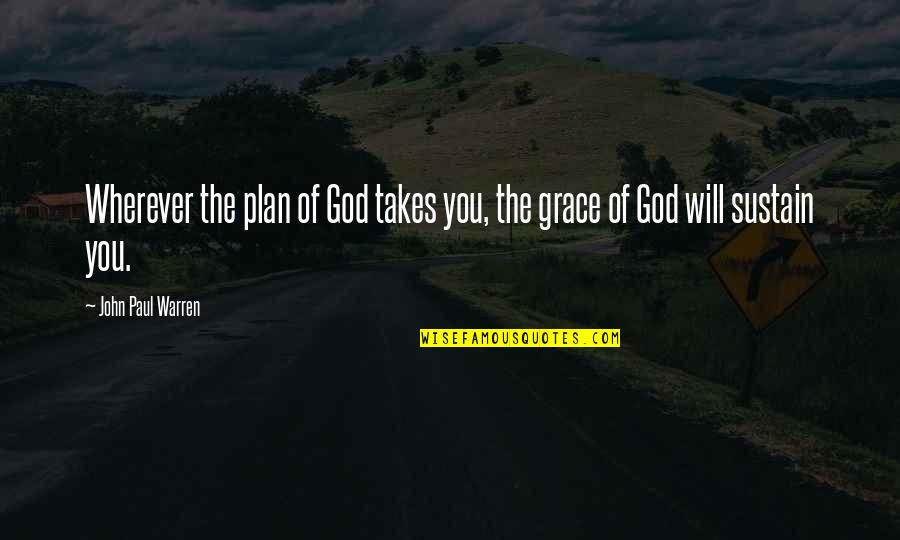 All In Gods Plan Quotes By John Paul Warren: Wherever the plan of God takes you, the All In Gods Plan Quotes By John Paul Warren: Wherever the plan of God takes you, the