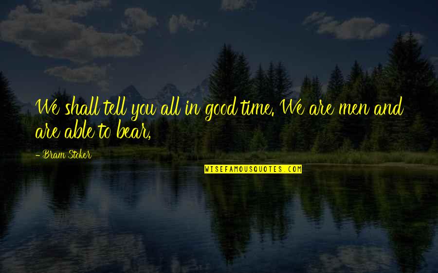 All In Good Time Quotes By Bram Stoker: We shall tell you all in good time.