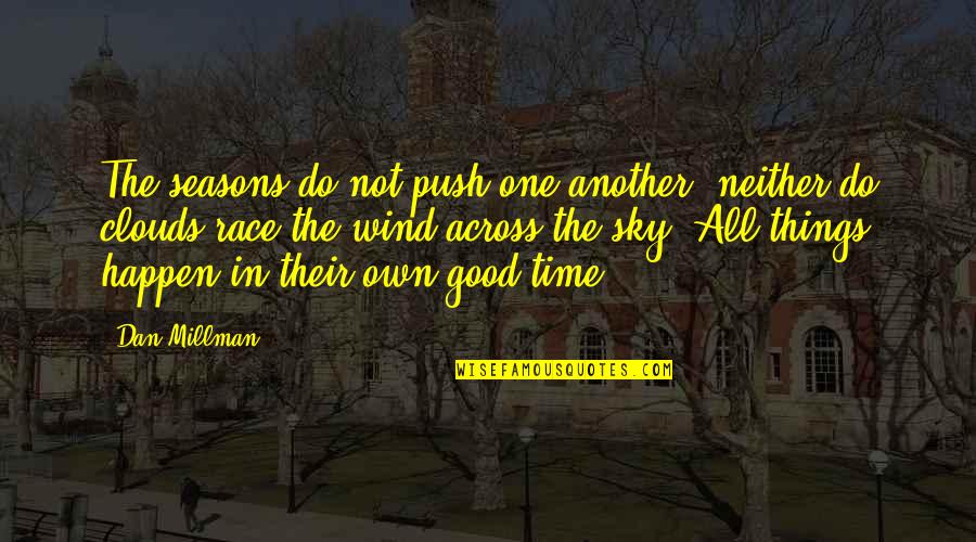 All In Good Time Quotes By Dan Millman: The seasons do not push one another; neither