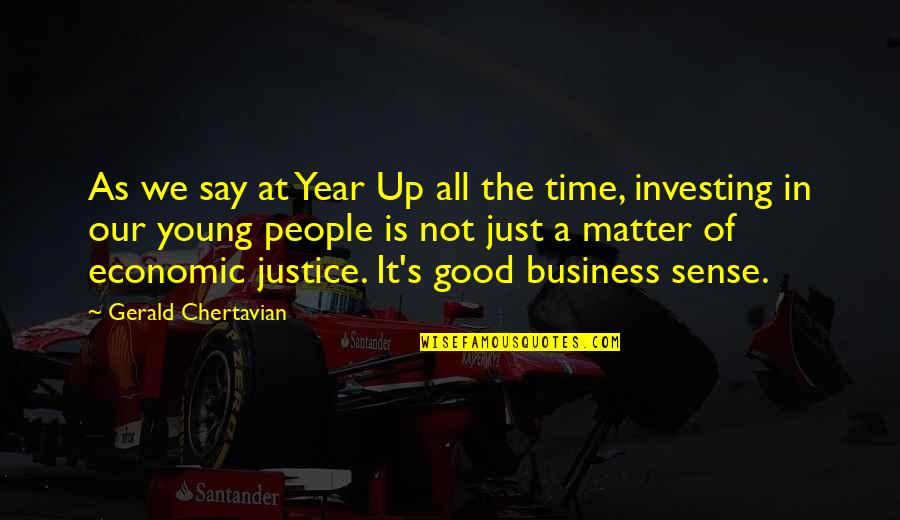 All In Good Time Quotes By Gerald Chertavian: As we say at Year Up all the