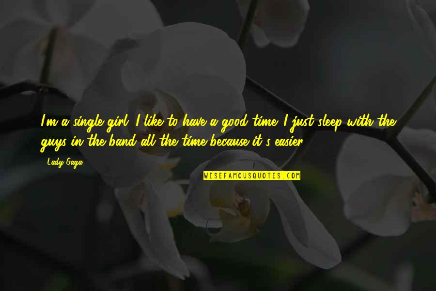 All In Good Time Quotes By Lady Gaga: I'm a single girl. I like to have