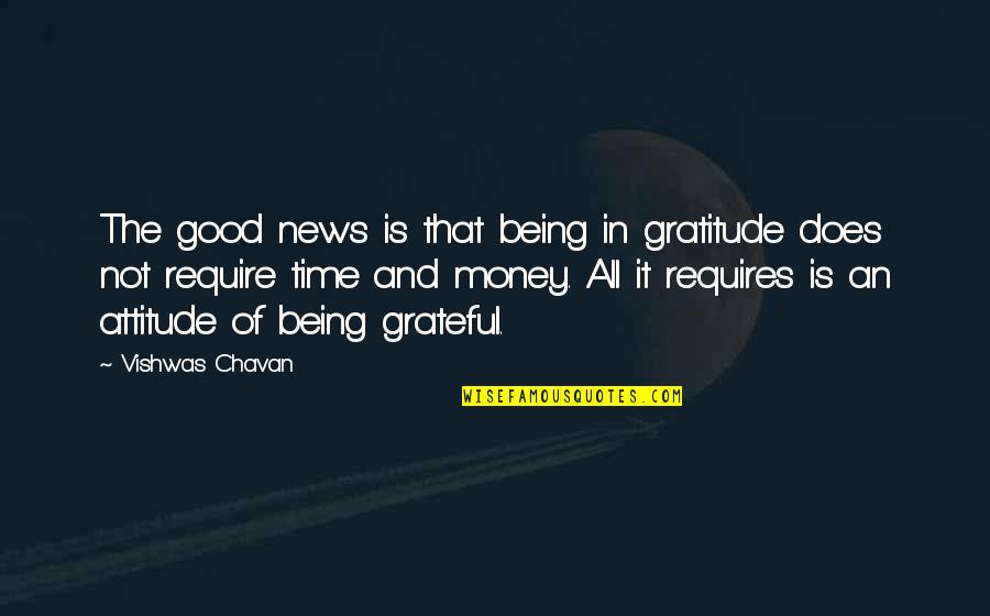 All In Good Time Quotes By Vishwas Chavan: The good news is that being in gratitude