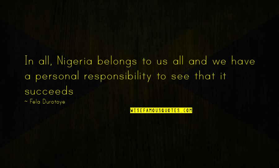 All In Motivational Quotes By Fela Durotoye: In all, Nigeria belongs to us all and