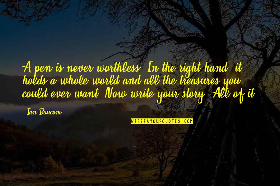 All In Motivational Quotes By Ian Baucom: A pen is never worthless. In the right