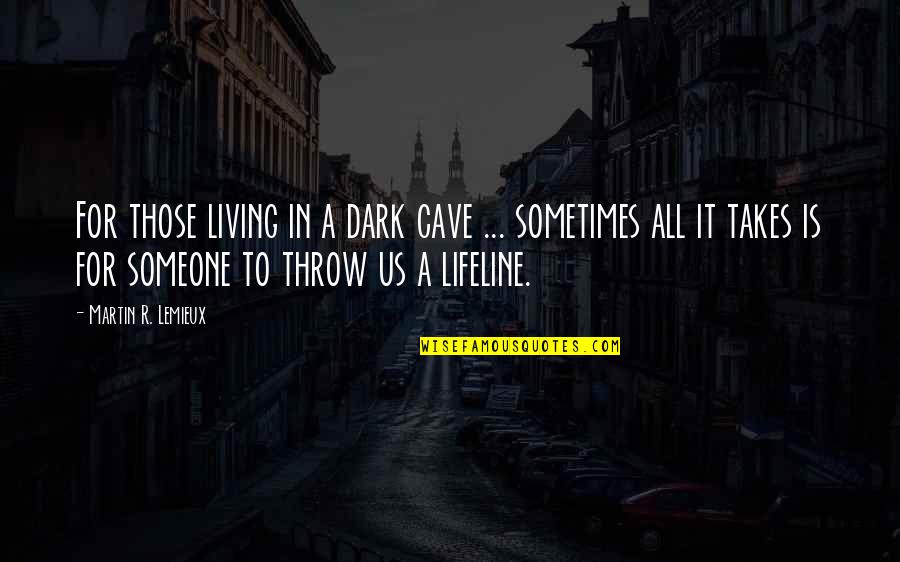 All In Motivational Quotes By Martin R. Lemieux: For those living in a dark cave ...