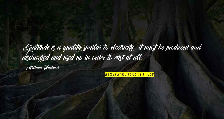 All In Motivational Quotes By William Faulkner: Gratitude is a quality similar to electricity; it