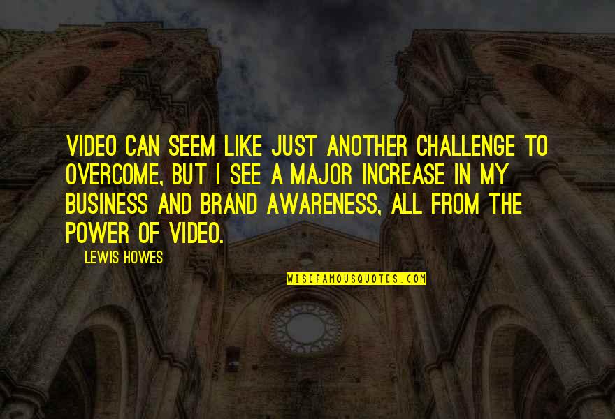 All In My Business Quotes By Lewis Howes: Video can seem like just another challenge to