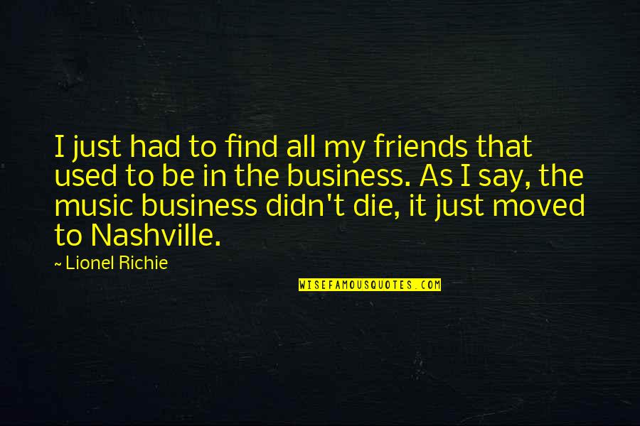 All In My Business Quotes By Lionel Richie: I just had to find all my friends