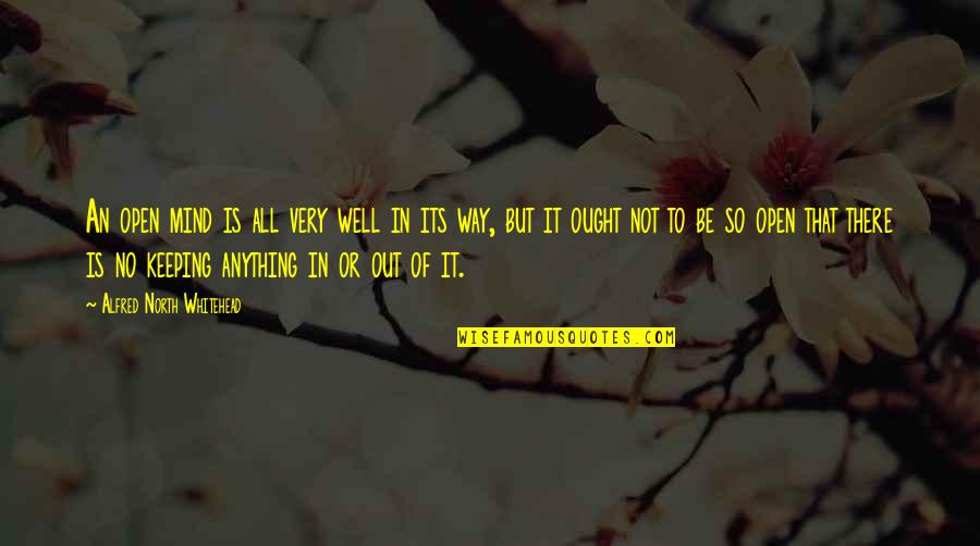 All In Or All Out Quotes By Alfred North Whitehead: An open mind is all very well in