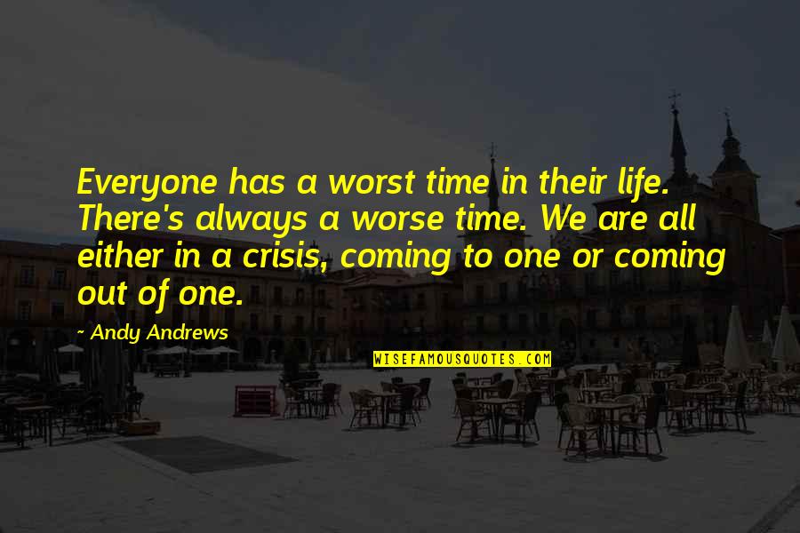 All In Or All Out Quotes By Andy Andrews: Everyone has a worst time in their life.