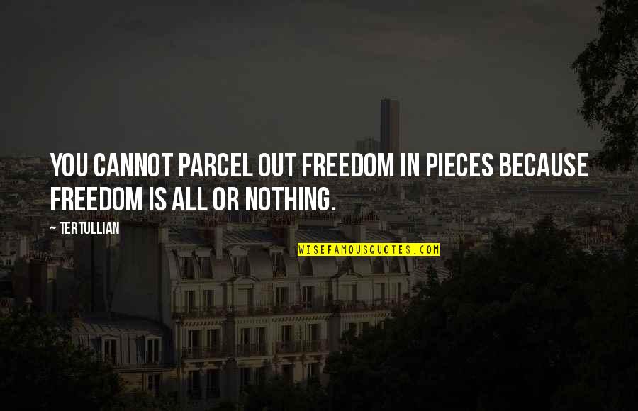 All In Or All Out Quotes By Tertullian: You cannot parcel out freedom in pieces because