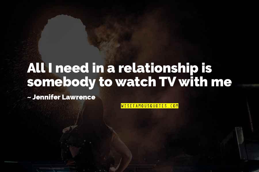All In Relationship Quotes By Jennifer Lawrence: All I need in a relationship is somebody