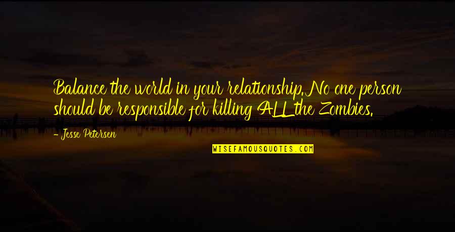 All In Relationship Quotes By Jesse Petersen: Balance the world in your relationship. No one