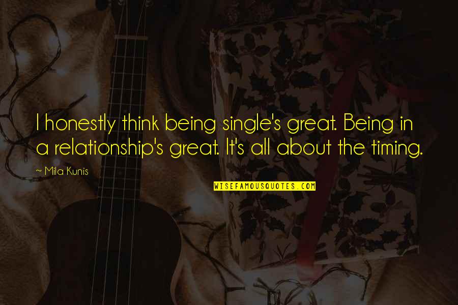 All In Relationship Quotes By Mila Kunis: I honestly think being single's great. Being in