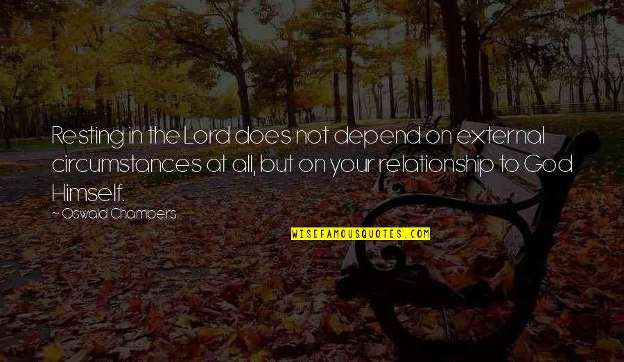 All In Relationship Quotes By Oswald Chambers: Resting in the Lord does not depend on