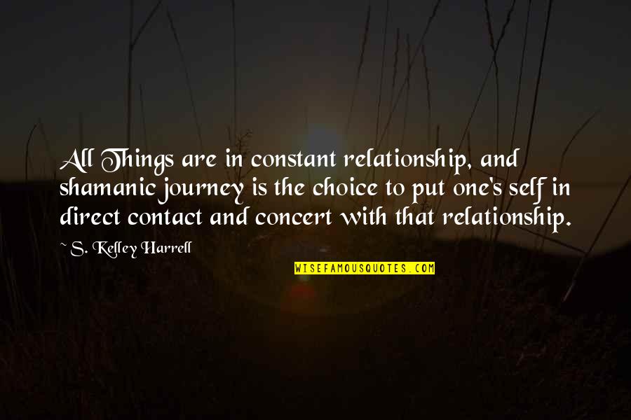 All In Relationship Quotes By S. Kelley Harrell: All Things are in constant relationship, and shamanic