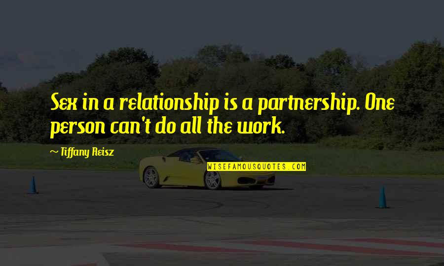 All In Relationship Quotes By Tiffany Reisz: Sex in a relationship is a partnership. One